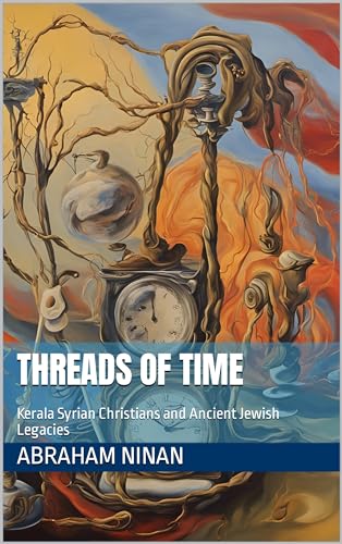 Threads of Time: Kerala Syrian Christians and Ancient Jewish Legacies (Kindle Edition)