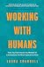 Working With Humans: Tools You Didn’t Know You Needed for Conversations You Never Expected to Have