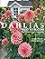 DAHLIAS: Seed to Bloom: The Dahlia Grower's Companion