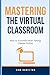 Mastering the Virtual Class...