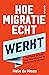 Hoe migratie echt werkt: Het ware verhaal over migratie aan de hand van 22 mythen (Dutch Edition)