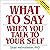 What to Say When You Talk to Your Self
