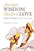 Ancient Wisdom Modern Love: Chinese Wisdom for Dating & Relationship Success