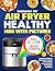 Air Fryer Healthy Cookbook With Pictures Mini for Two 2024: Large Print for Beginners Tasty Recipes for One and for Two with Hot Meals, Asian Dishes and Vegetarian Tasty Dinners