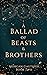 A Ballad of Beasts and Brot...