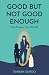 Good but Not Good Enough by Simran Sahoo