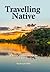 Travelling Native: A story ...