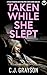 Taken While She Slept (Dete...
