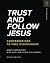 Trust and Follow Jesus: Conversations to Fuel Discipleship