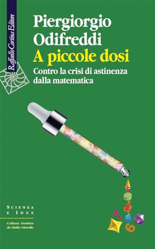 A piccole dosi: Contro la crisi di astinenza dalla matematica (Italian Edition)
