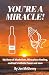 YOU'RE A MIRACLE! by Joe McGivney