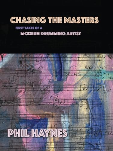 Chasing the Masters: First Takes of a Modern Drumming Artist (Hardcover)