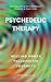 Psychedelic Therapy: The Healing Power Therapeutic Journeys