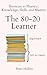 The 80-20 Learner: Shortcuts to Fluency, Knowledge, Skills, and Mastery (Learning how to Learn)