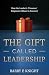The Gift Called Leadership: How the Leader's 'Presence' Empowers Others to Succeed