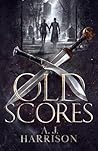 Old Scores by A.J. Harrison Old Scores by A.J. Harrison