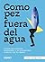 Como pez fuera del agua: Cuando nos sentimos desplazados y no conseguimos conectar con los demás