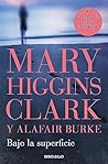 Bajo la superficie by Mary Higgins Clark
