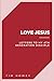 Love Jesus: Letters to My 4...