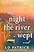 The Night the River Wept by Lo Patrick