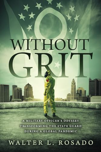Without Grit: A Military Officer’s Odyssey Transforming the State Guard During a Global Pandemic (Paperback)
