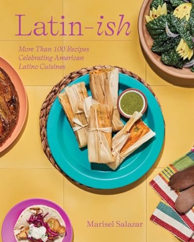 Latin-Ish: More Than 100 Recipes Celebrating American Latino Cuisines (Kindle Edition)