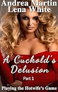 A Cuckold's Delusion: Playing the Hotwife's Game Part 1