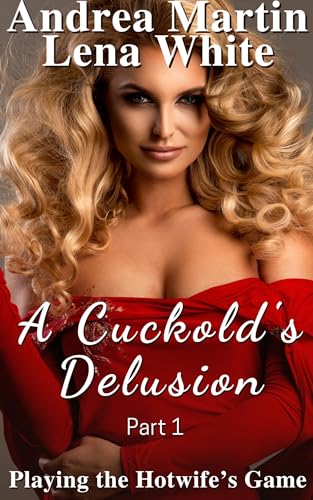 A Cuckold's Delusion: Playing the Hotwife's Game Part 1 (Kindle Edition)