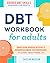 DBT Workbook for Adults: Simple & Effective Emotion Regulation & Mindfulness Techniques Every Adult Needs - Guided DBT Skills (Successful Coping Skills and Emotional Regulation)