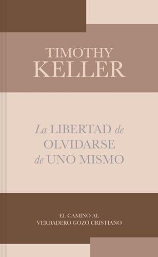La libertad de olvidarse de uno mismo (Spanish Edition)