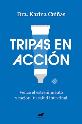 Tripas en acción: Vence el estreñimiento y mejora tu salud intestinal (Spanish Edition)