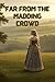 Far from the madding crowd Illustrated