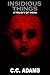 Insidious Things: A Trilogy of Works