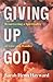 Giving Up God by Sarah Henn Hayward