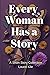 Every Woman Has A Story