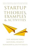 Startup Theories, Examples & Activities: For researchers, mentors, startup founders & enthusiasts