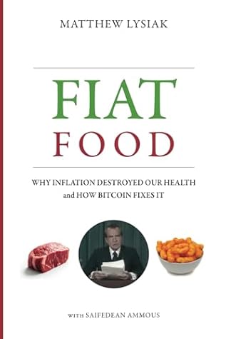 Fiat Food: Why Inflation Destroyed Our Health and How Bitcoin Fixes It