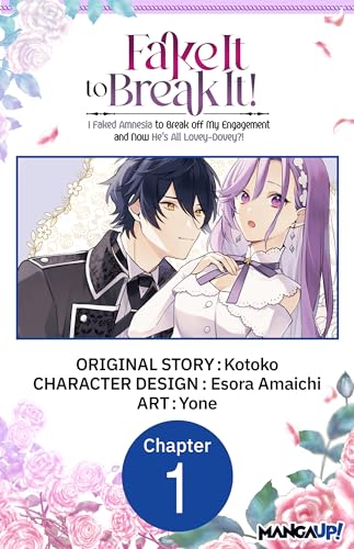 Fake It to Break It! I Faked Amnesia to Break off My Engagement and Now He's All Lovey-Dovey?! #001 (Fake It to Break It! I Faked Amnesia to Break off ... All Lovey-Dovey?! CHAPTER SERIALS Book 1)