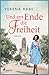 Und am Ende die Freiheit by Verena Rabe