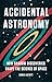 Accidental Astronomy: How Random Discoveries Shape the Science of Space