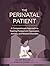 The Perinatal Patient: A Compassionate Approach to Treating Postpartum Depression, Anxiety, and Related Disorders