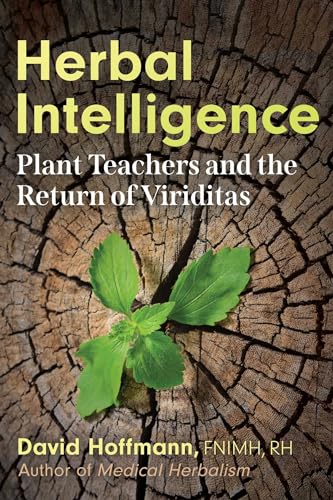 Herbal Intelligence: Plant Teachers and the Return of Viriditas (Paperback)