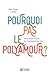 Pourquoi pas le polyamour ? - Déconstruire le mythe de la mon... by Marie-Claude L'Archer