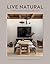 Live Natural A Relaxed Approach to Creating Healthy Homes by Alison Davin