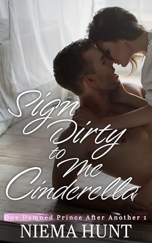 Sign Dirty to Me Cinderella (One Damned Prince After Another Book 1)