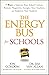 The Energy Bus for Schools: 7 Ways to Improve your School Culture, Remove Negativity, Energize Your Teachers, and Empower Your Students (Jon Gordon)