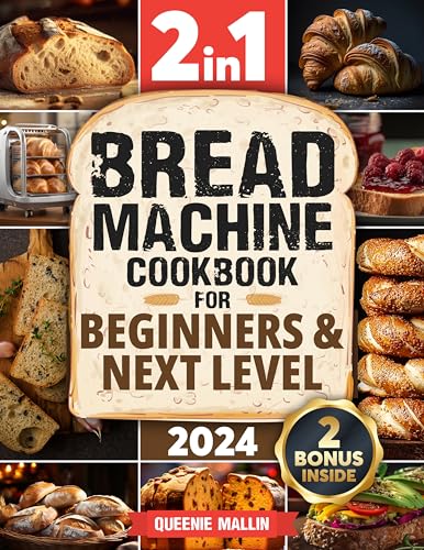 Bread Machine Cookbook: 2 in1|Mastering the Art of Baking & Delicious Recipes. From Basics to Advance Use: Classic and Most Beloved Breads, Gourmet, Jams, Snacks and More, All Homemade! (Kindle Edition)