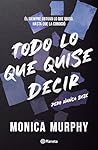 Todo lo que quise decir, pero nunca dije by Monica  Murphy
