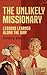 The Unlikely Missionary: Le...