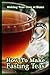 How To Make Fasting Teas: T...